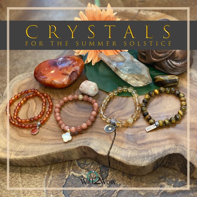 Crystals for the Summer Solstice [Tuesday, June 21st 2022]